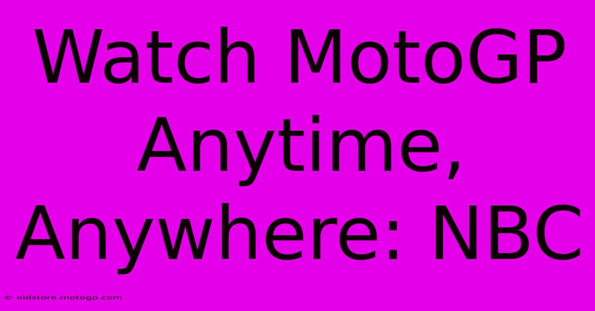 Watch MotoGP Anytime, Anywhere: NBC