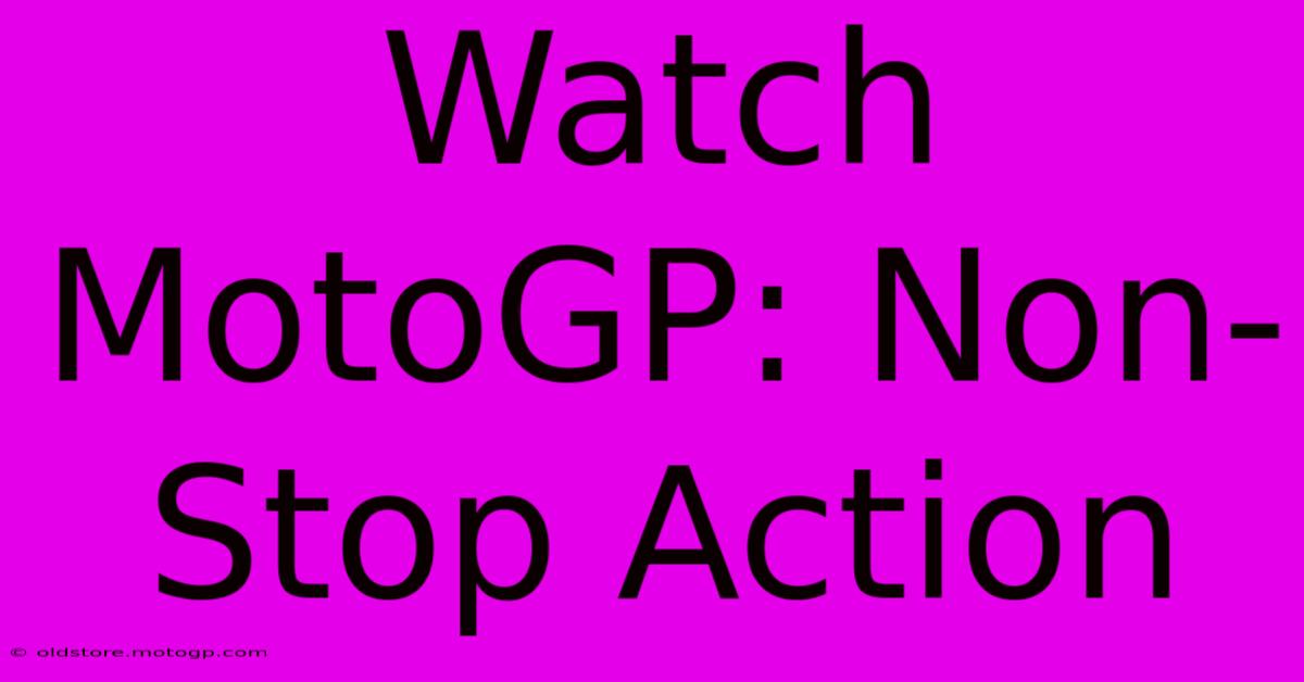 Watch MotoGP: Non-Stop Action