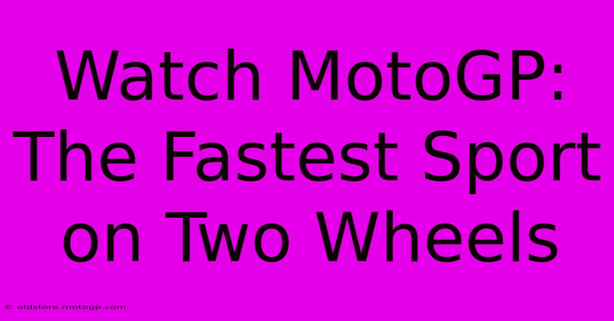 Watch MotoGP: The Fastest Sport On Two Wheels