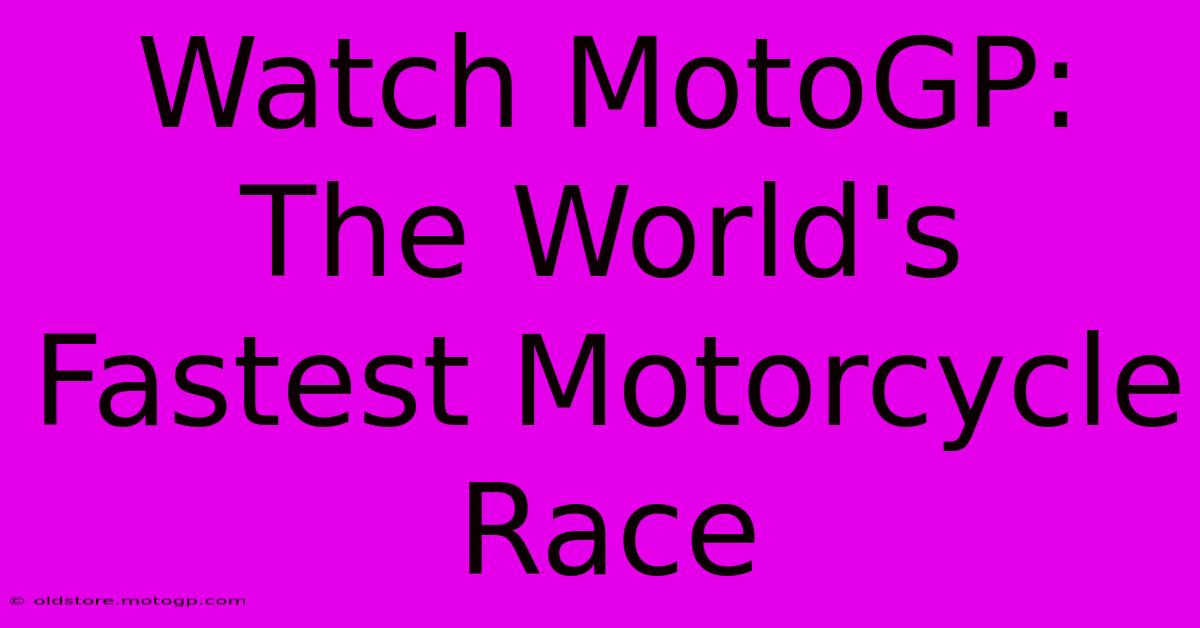 Watch MotoGP: The World's Fastest Motorcycle Race