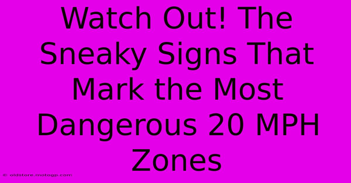 Watch Out! The Sneaky Signs That Mark The Most Dangerous 20 MPH Zones