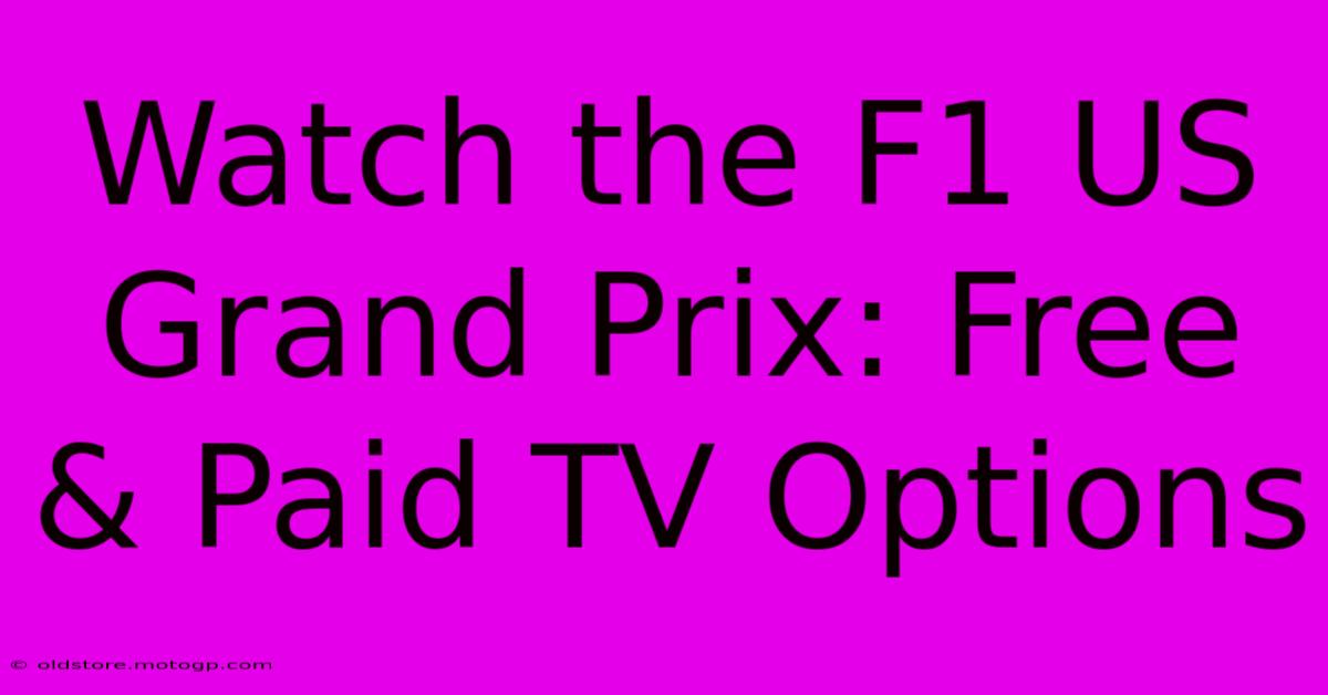 Watch The F1 US Grand Prix: Free & Paid TV Options