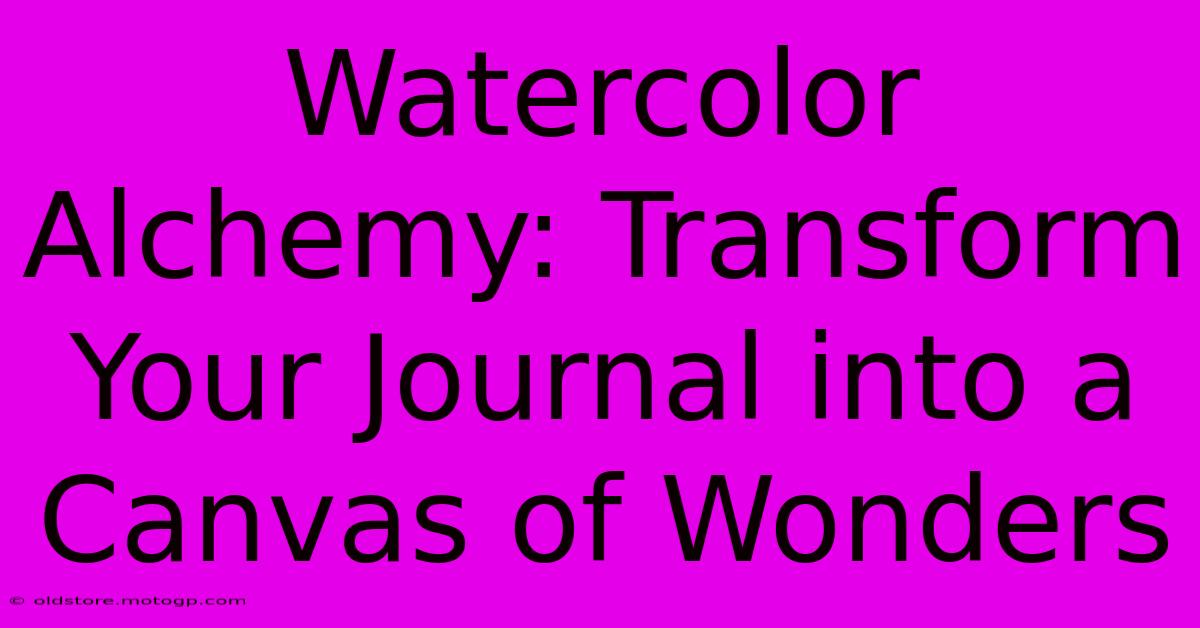 Watercolor Alchemy: Transform Your Journal Into A Canvas Of Wonders