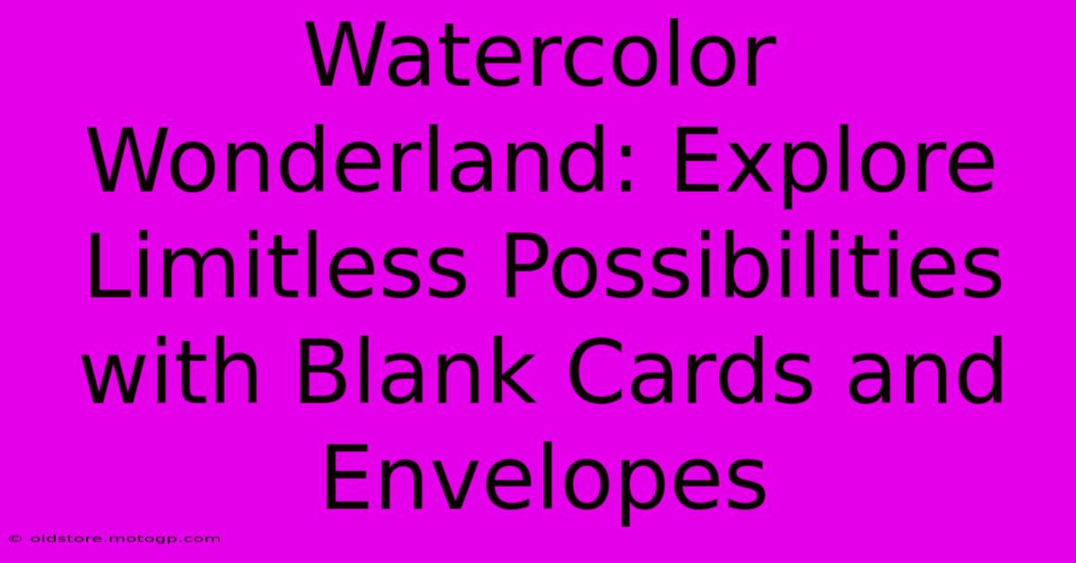 Watercolor Wonderland: Explore Limitless Possibilities With Blank Cards And Envelopes