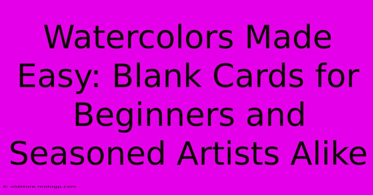 Watercolors Made Easy: Blank Cards For Beginners And Seasoned Artists Alike