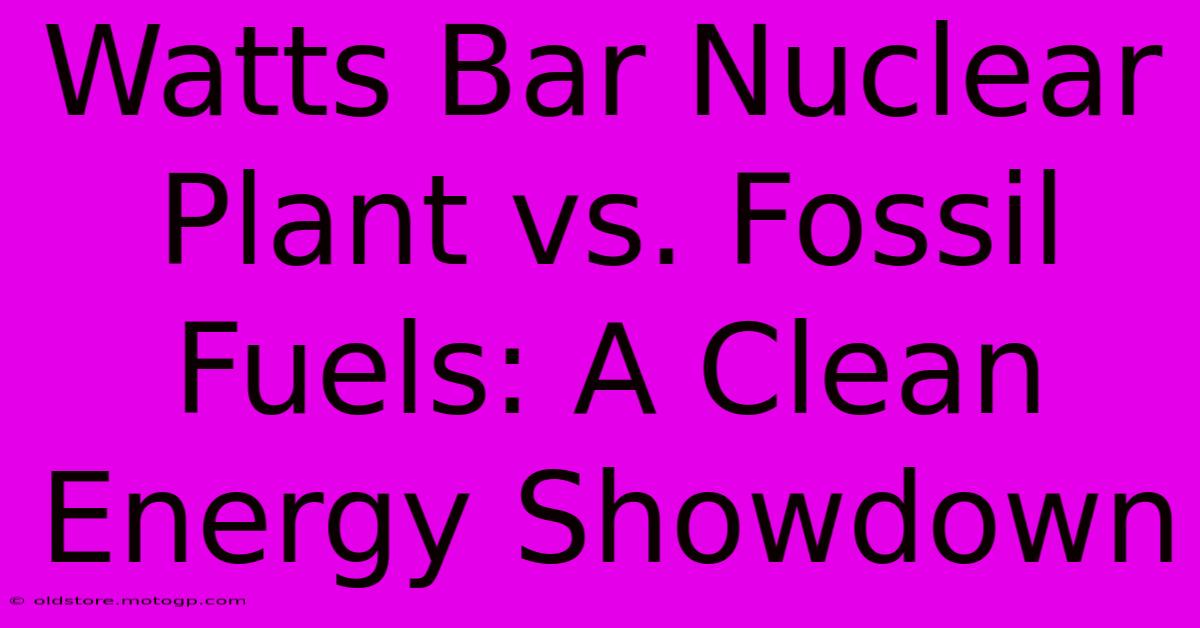 Watts Bar Nuclear Plant Vs. Fossil Fuels: A Clean Energy Showdown