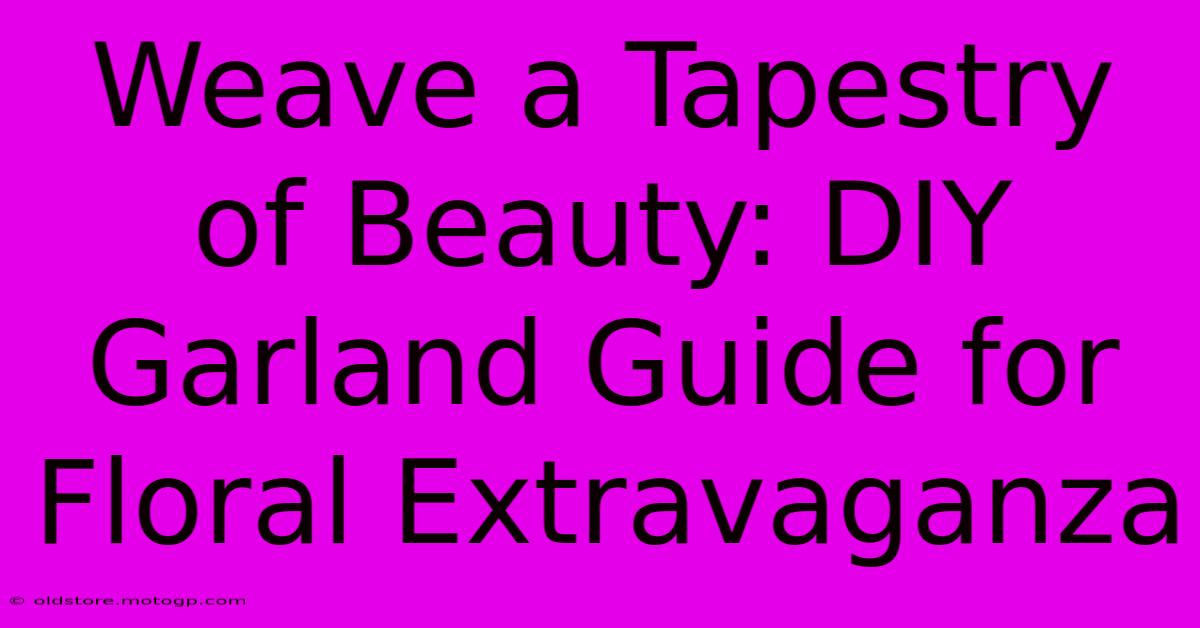 Weave A Tapestry Of Beauty: DIY Garland Guide For Floral Extravaganza