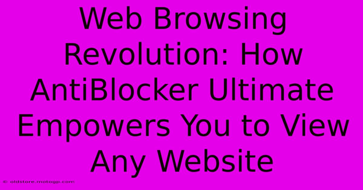 Web Browsing Revolution: How AntiBlocker Ultimate Empowers You To View Any Website