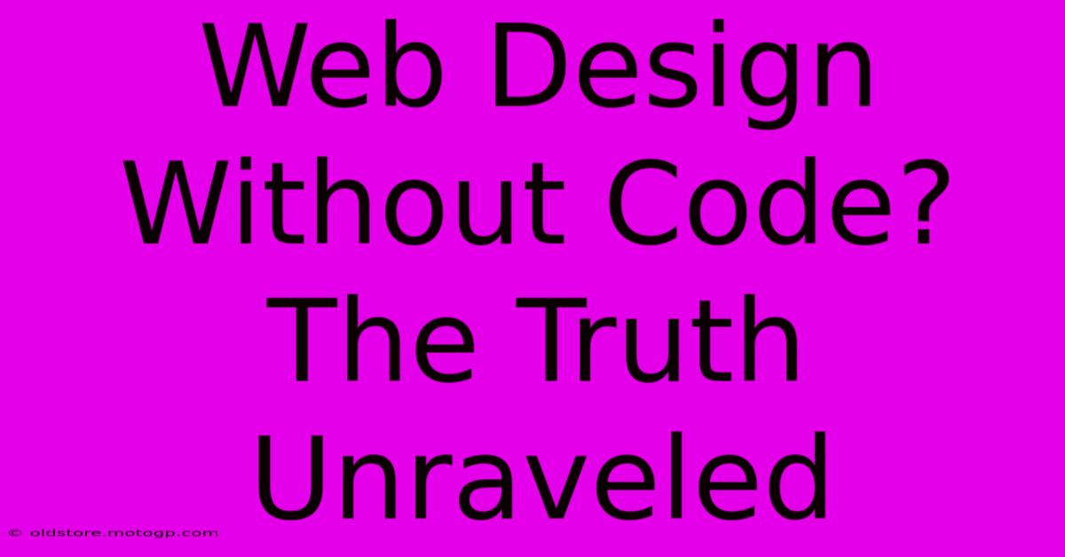 Web Design Without Code? The Truth Unraveled