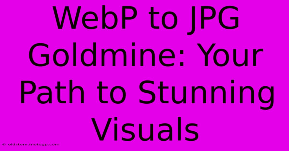 WebP To JPG Goldmine: Your Path To Stunning Visuals