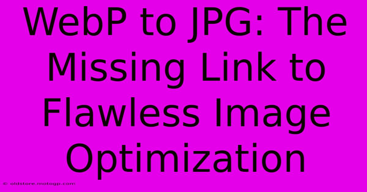 WebP To JPG: The Missing Link To Flawless Image Optimization