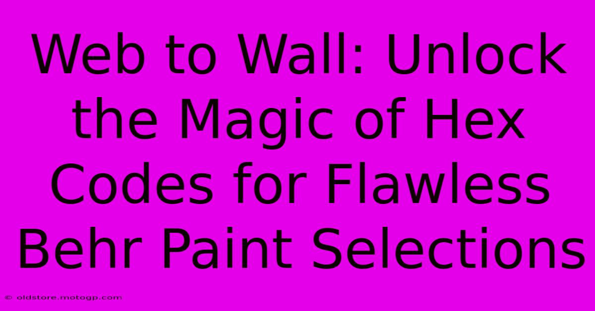 Web To Wall: Unlock The Magic Of Hex Codes For Flawless Behr Paint Selections