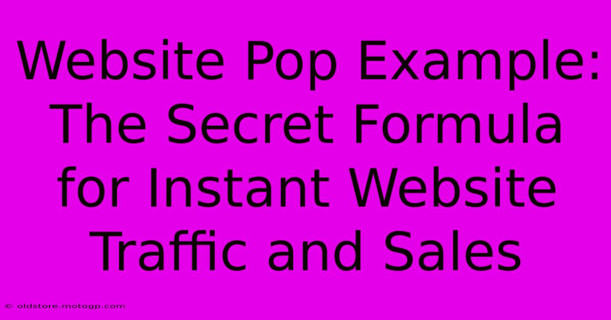 Website Pop Example: The Secret Formula For Instant Website Traffic And Sales