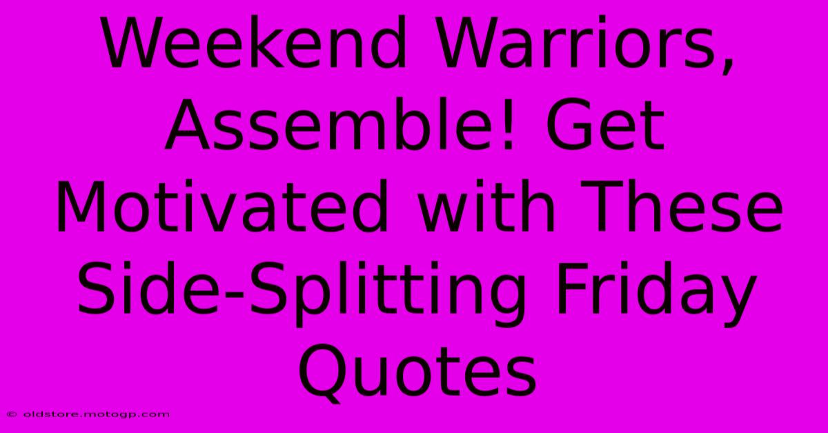 Weekend Warriors, Assemble! Get Motivated With These Side-Splitting Friday Quotes