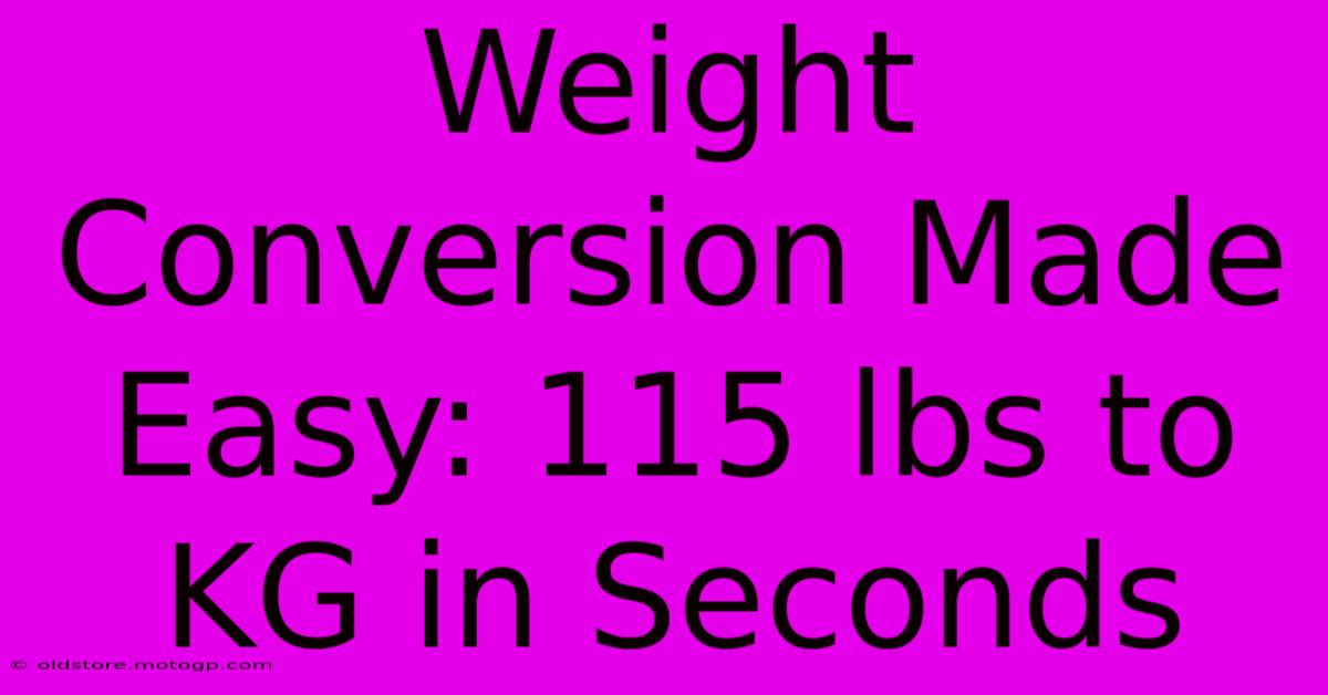 Weight Conversion Made Easy: 115 Lbs To KG In Seconds