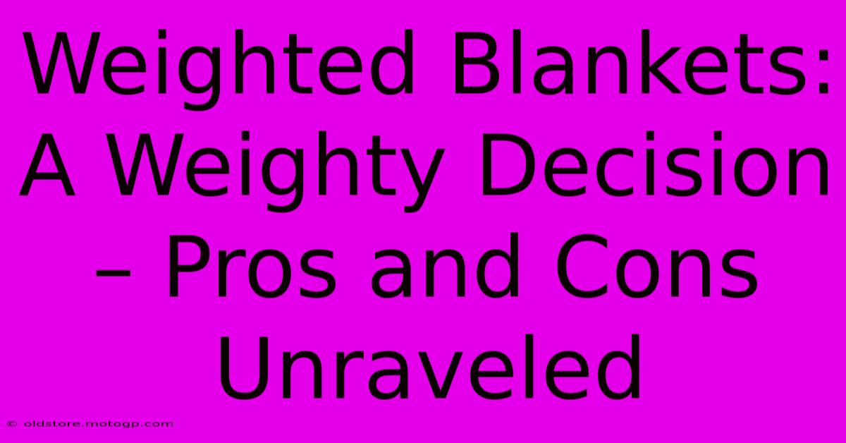 Weighted Blankets: A Weighty Decision – Pros And Cons Unraveled