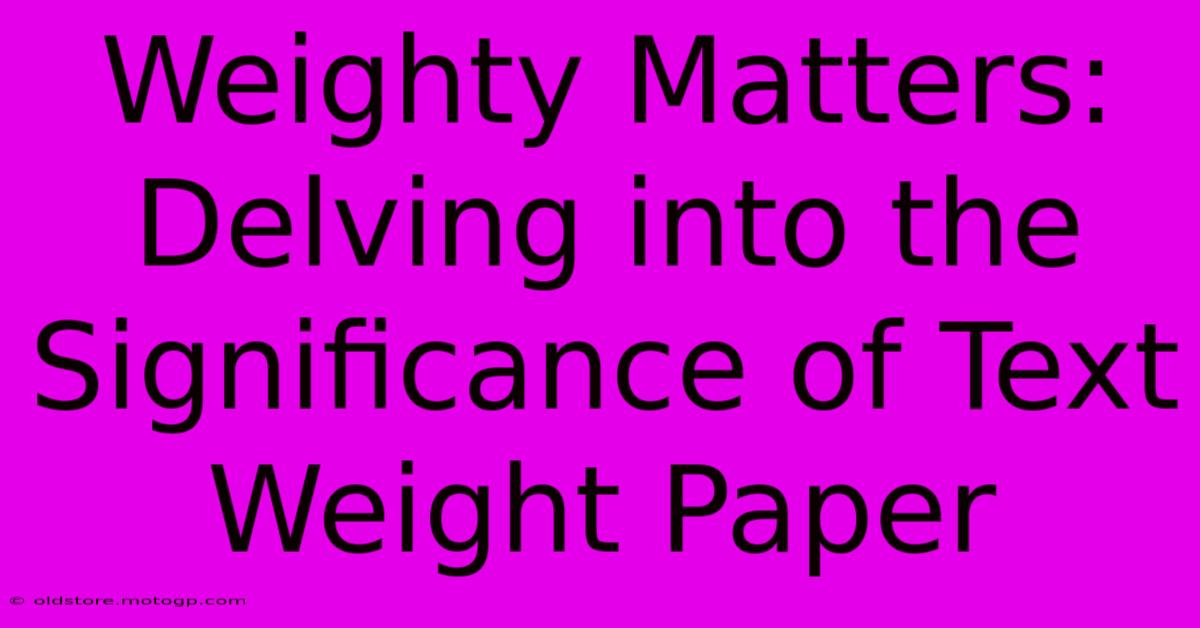 Weighty Matters: Delving Into The Significance Of Text Weight Paper