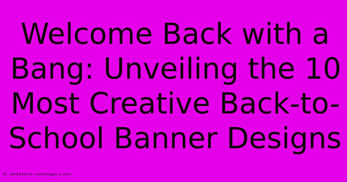 Welcome Back With A Bang: Unveiling The 10 Most Creative Back-to-School Banner Designs