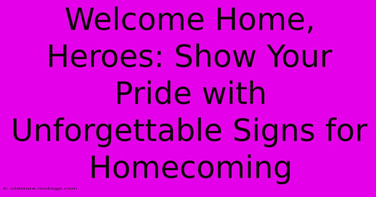 Welcome Home, Heroes: Show Your Pride With Unforgettable Signs For Homecoming