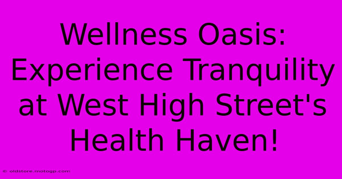 Wellness Oasis: Experience Tranquility At West High Street's Health Haven!