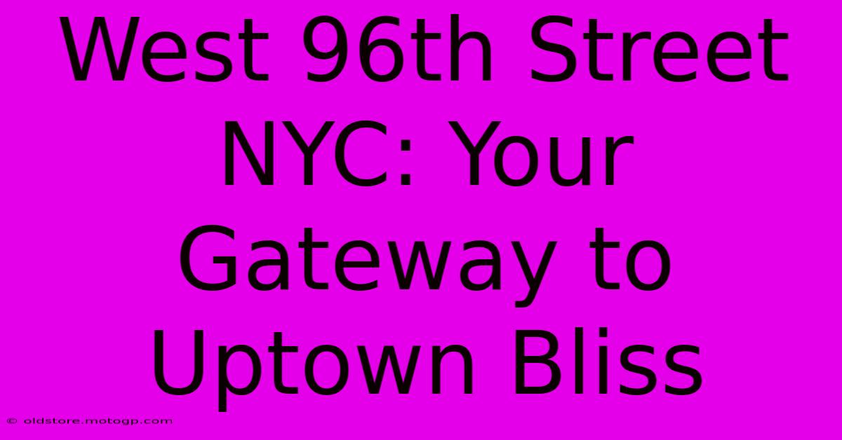 West 96th Street NYC: Your Gateway To Uptown Bliss