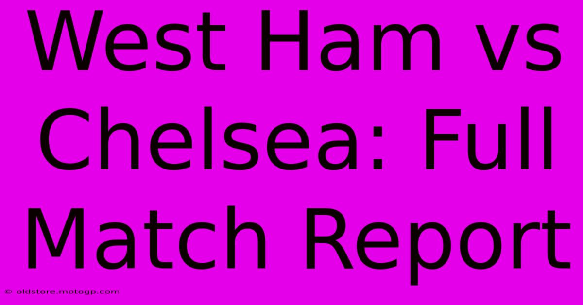 West Ham Vs Chelsea: Full Match Report