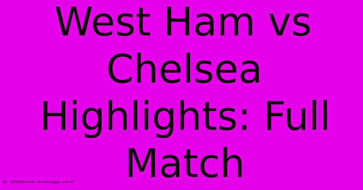 West Ham Vs Chelsea Highlights: Full Match