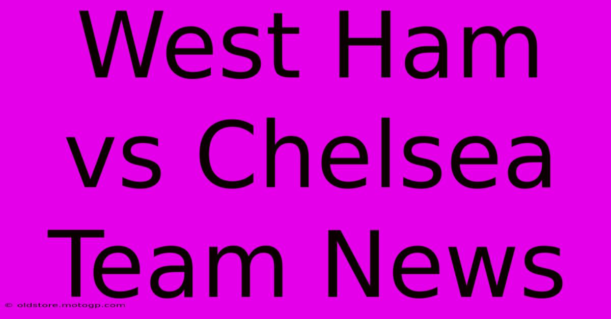 West Ham Vs Chelsea Team News