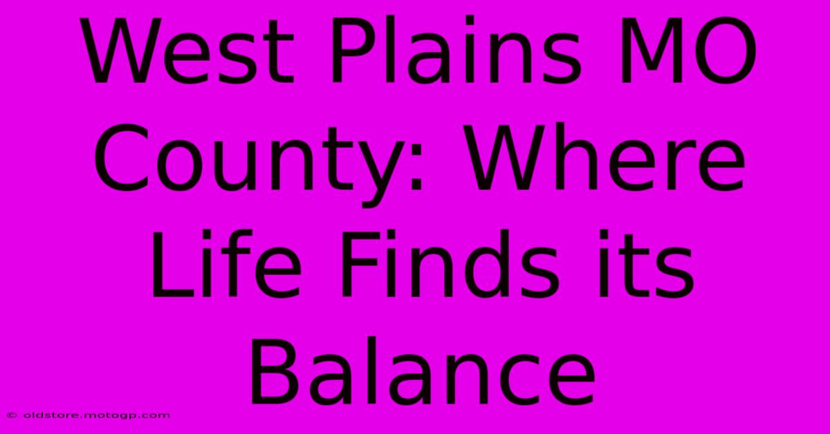 West Plains MO County: Where Life Finds Its Balance