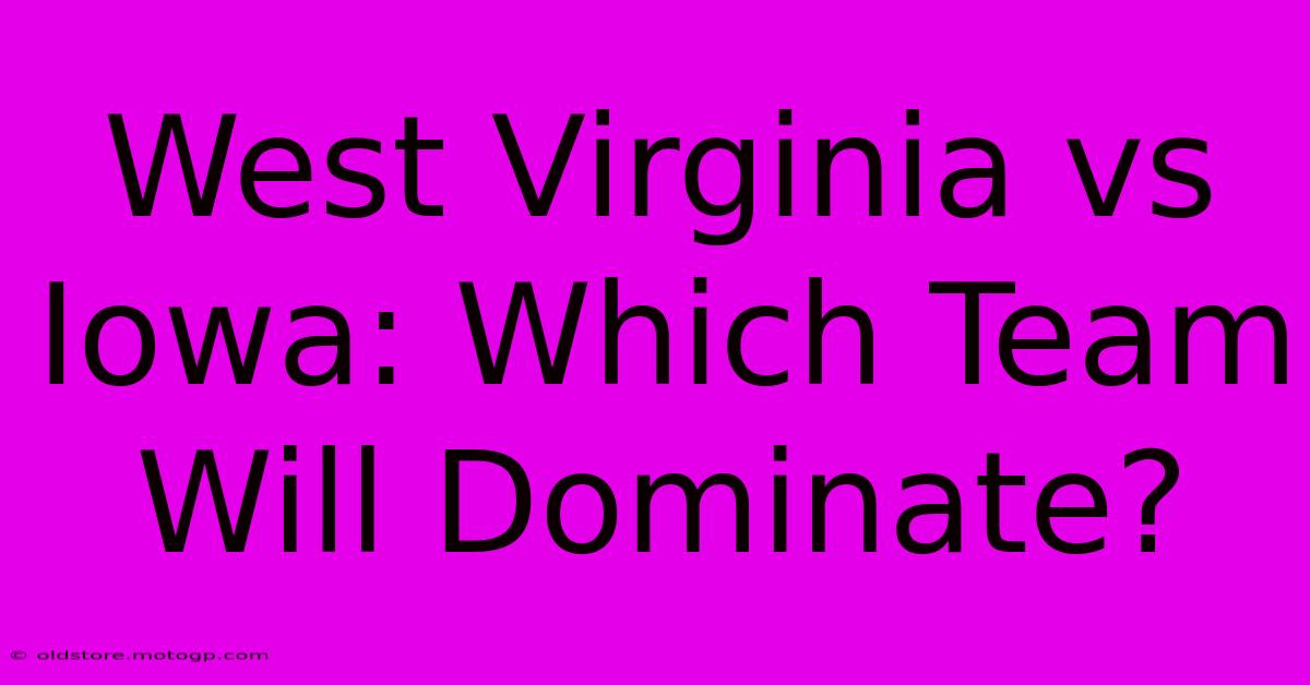 West Virginia Vs Iowa: Which Team Will Dominate?