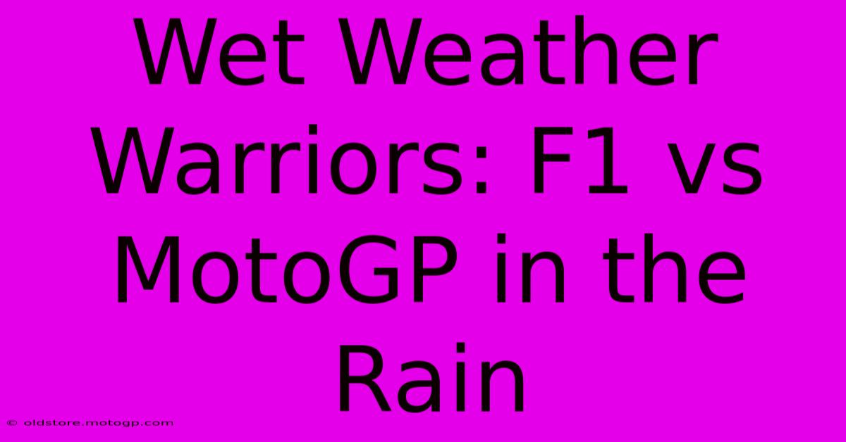 Wet Weather Warriors: F1 Vs MotoGP In The Rain