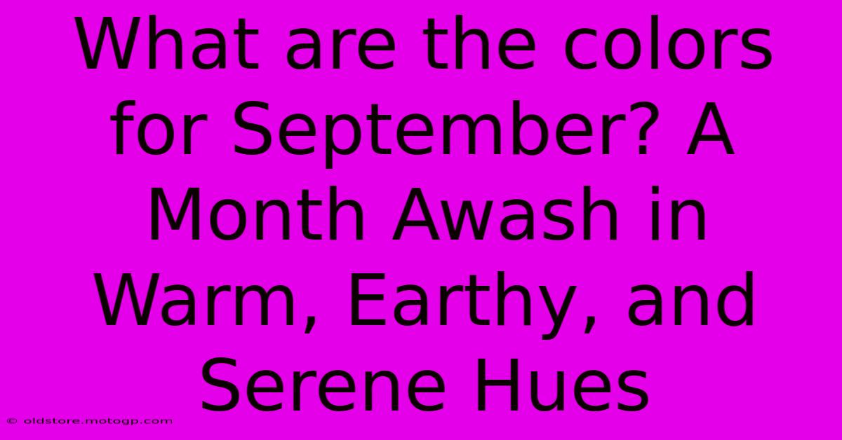 What Are The Colors For September? A Month Awash In Warm, Earthy, And Serene Hues