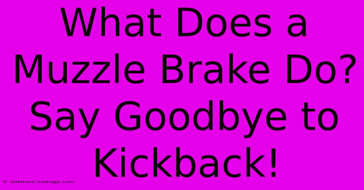 What Does A Muzzle Brake Do? Say Goodbye To Kickback!