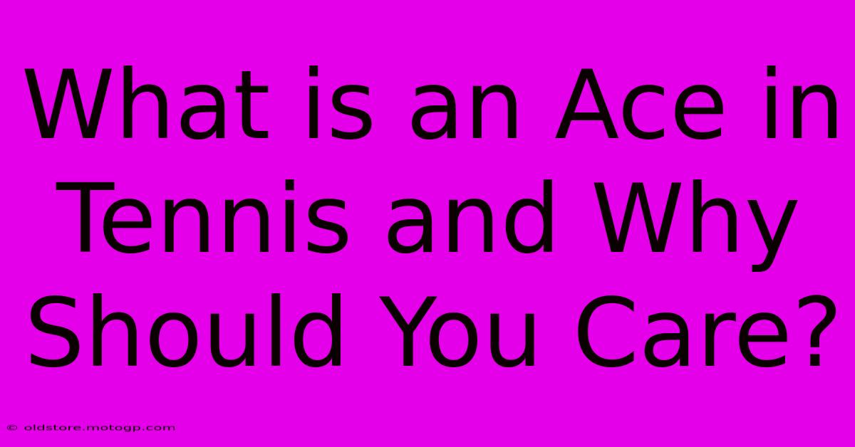 What Is An Ace In Tennis And Why Should You Care?