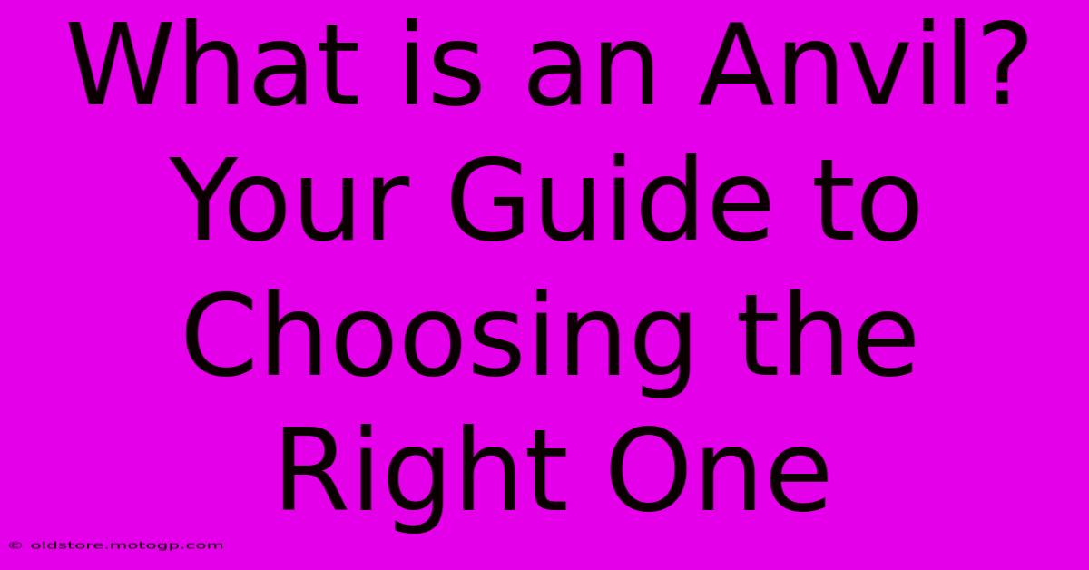 What Is An Anvil? Your Guide To Choosing The Right One