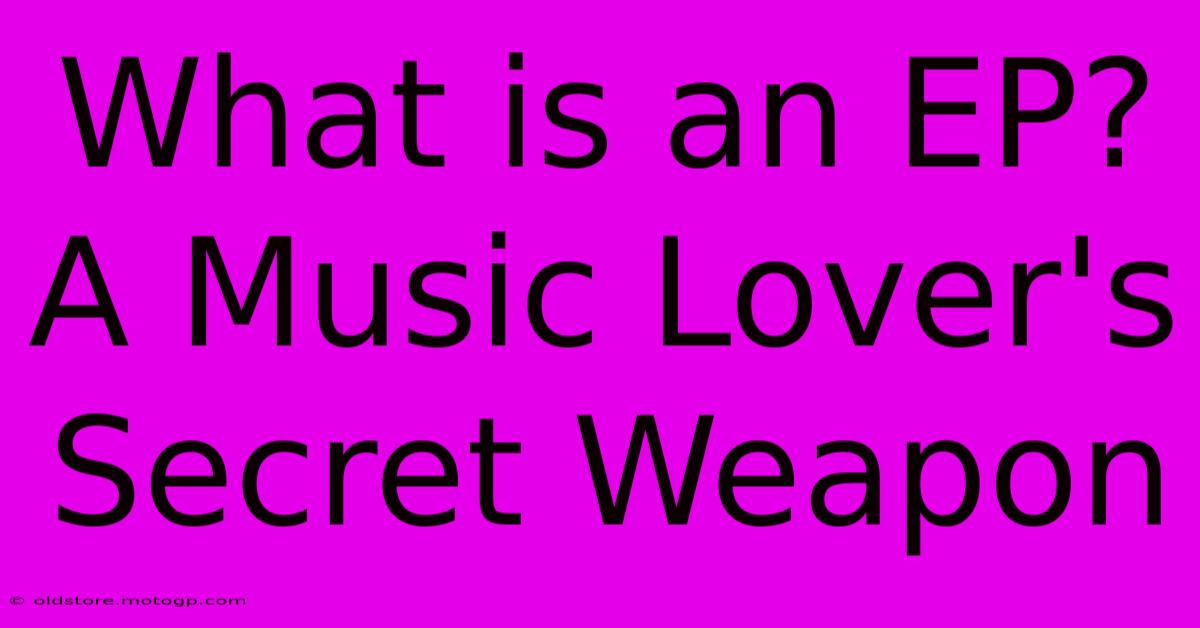 What Is An EP? A Music Lover's Secret Weapon