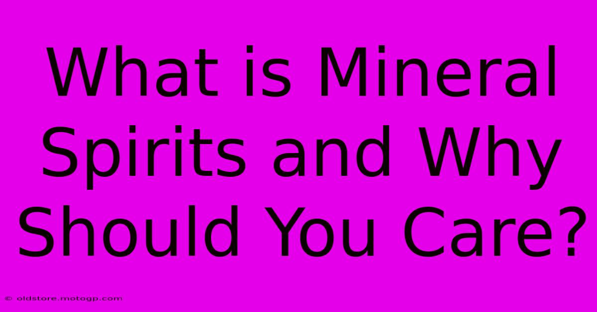 What Is Mineral Spirits And Why Should You Care?