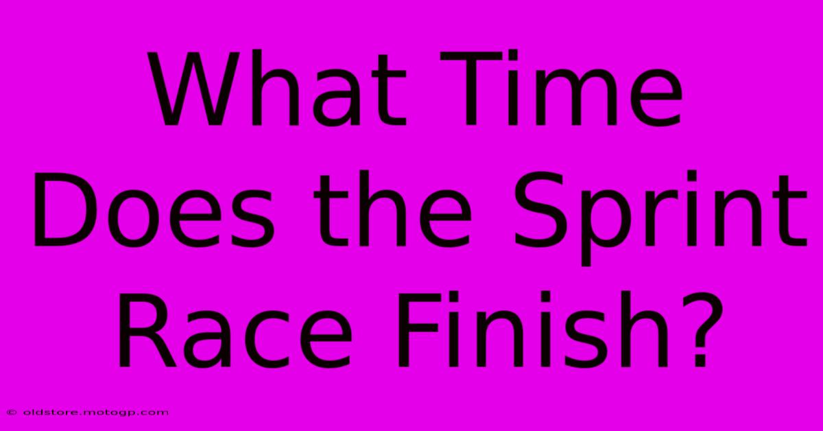 What Time Does The Sprint Race Finish?