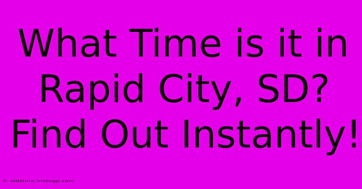 What Time Is It In Rapid City, SD? Find Out Instantly!