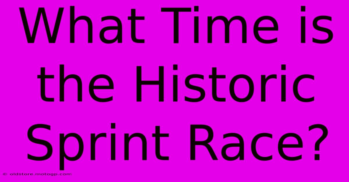 What Time Is The Historic Sprint Race?