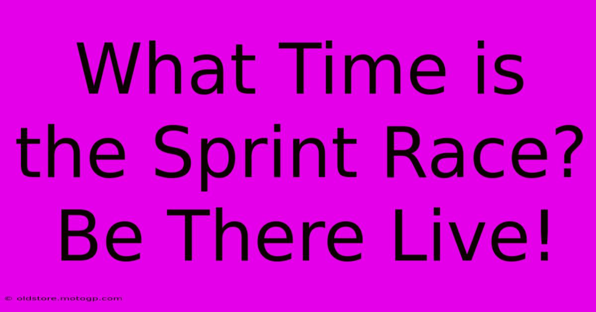 What Time Is The Sprint Race? Be There Live!