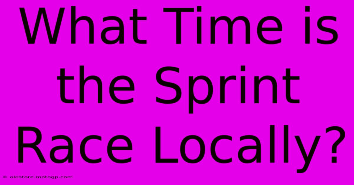 What Time Is The Sprint Race Locally?