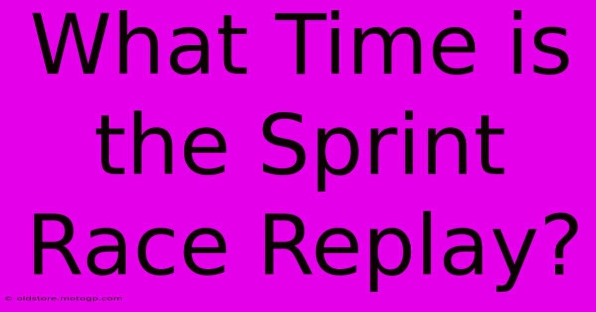 What Time Is The Sprint Race Replay?