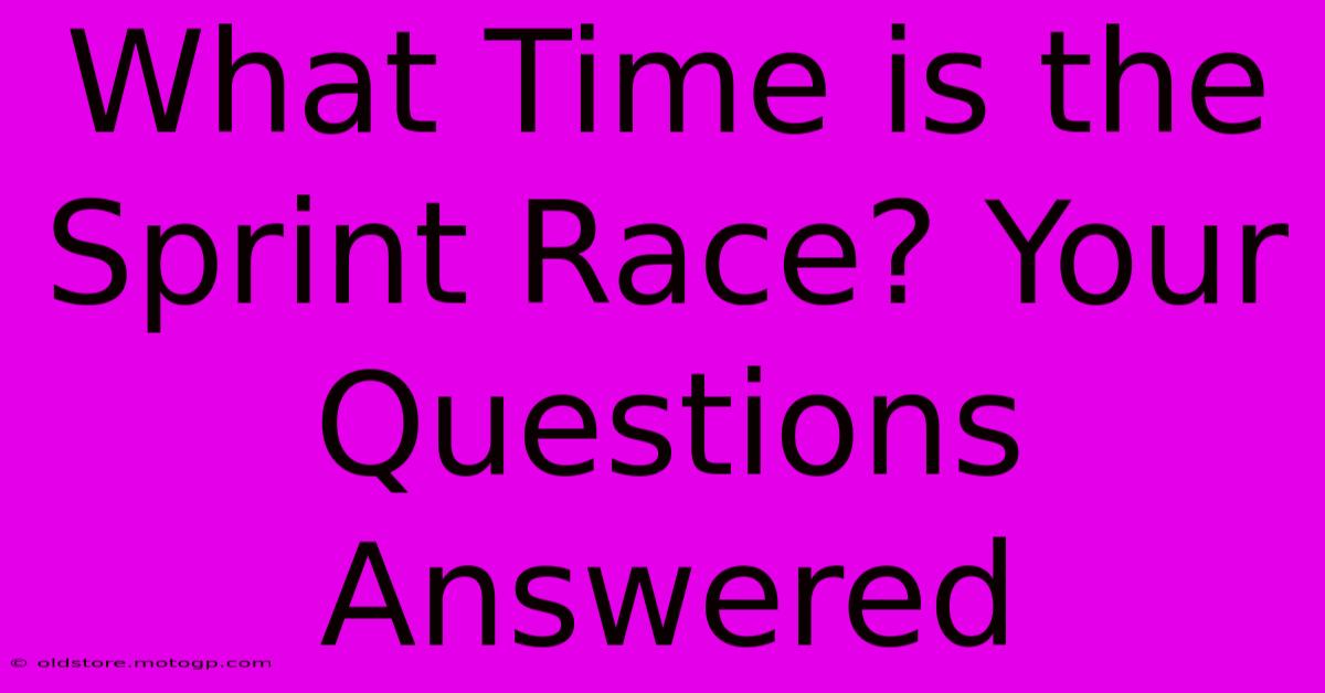 What Time Is The Sprint Race? Your Questions Answered