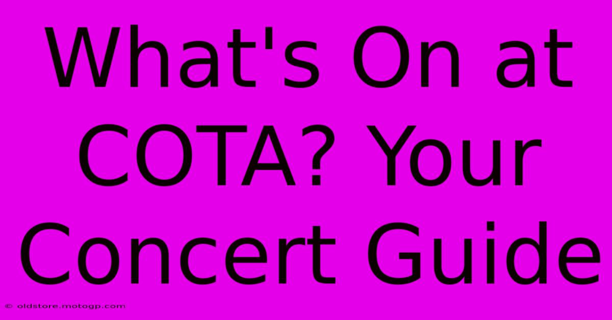 What's On At COTA? Your Concert Guide