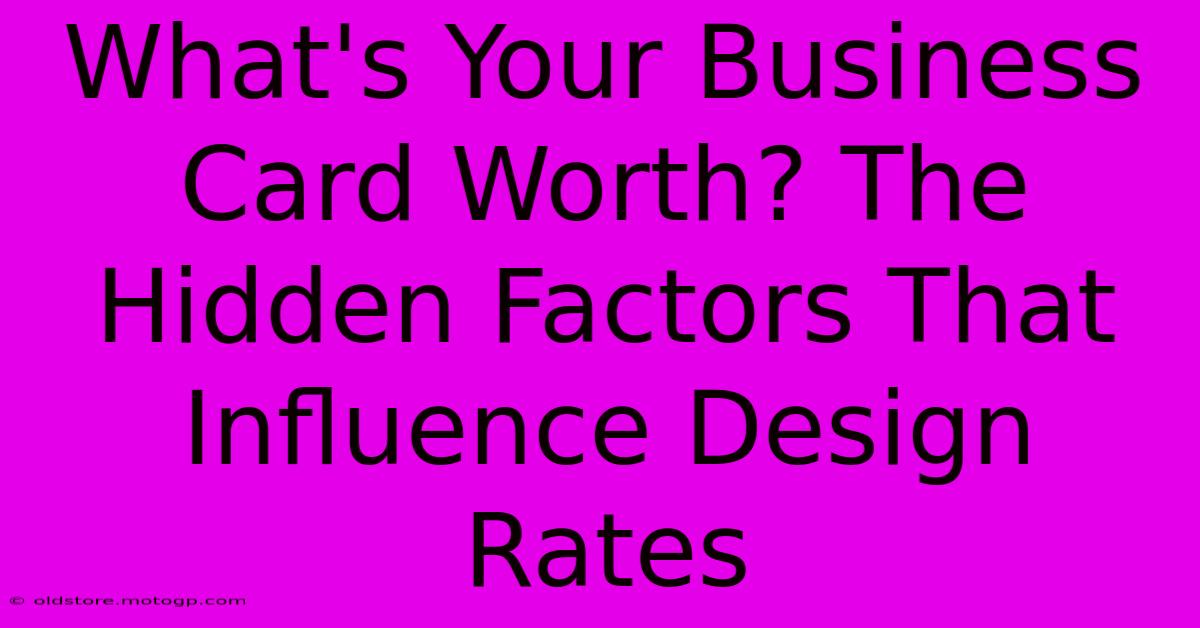 What's Your Business Card Worth? The Hidden Factors That Influence Design Rates