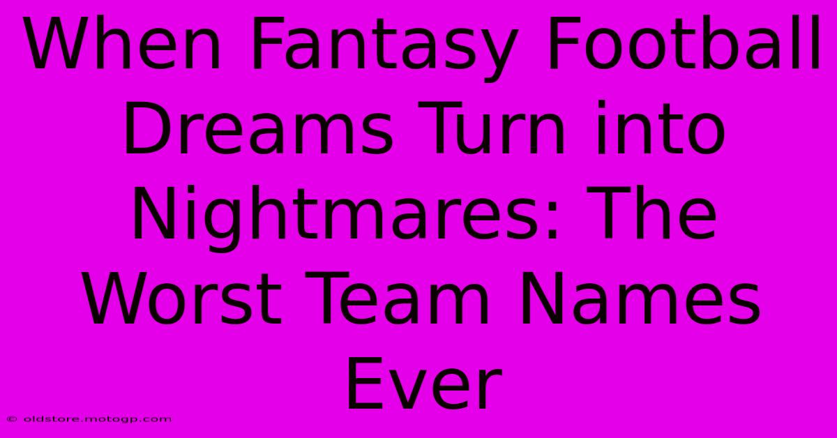 When Fantasy Football Dreams Turn Into Nightmares: The Worst Team Names Ever