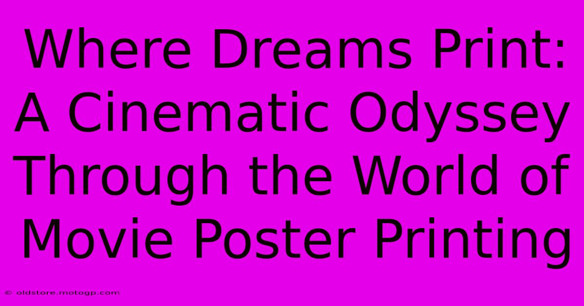 Where Dreams Print: A Cinematic Odyssey Through The World Of Movie Poster Printing