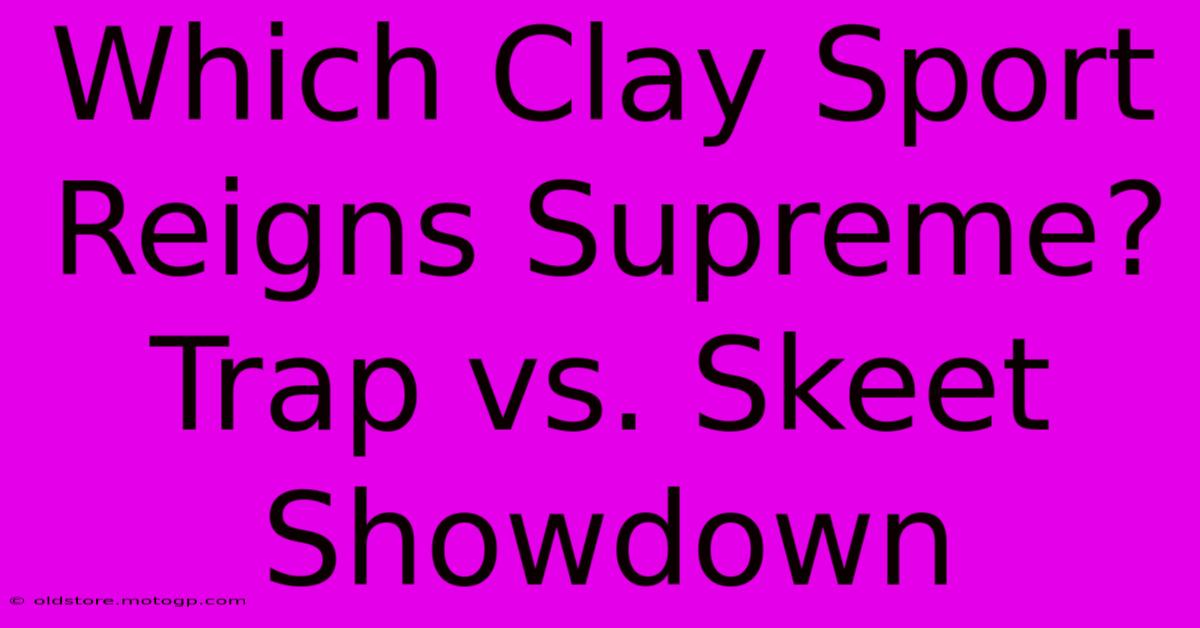 Which Clay Sport Reigns Supreme? Trap Vs. Skeet Showdown