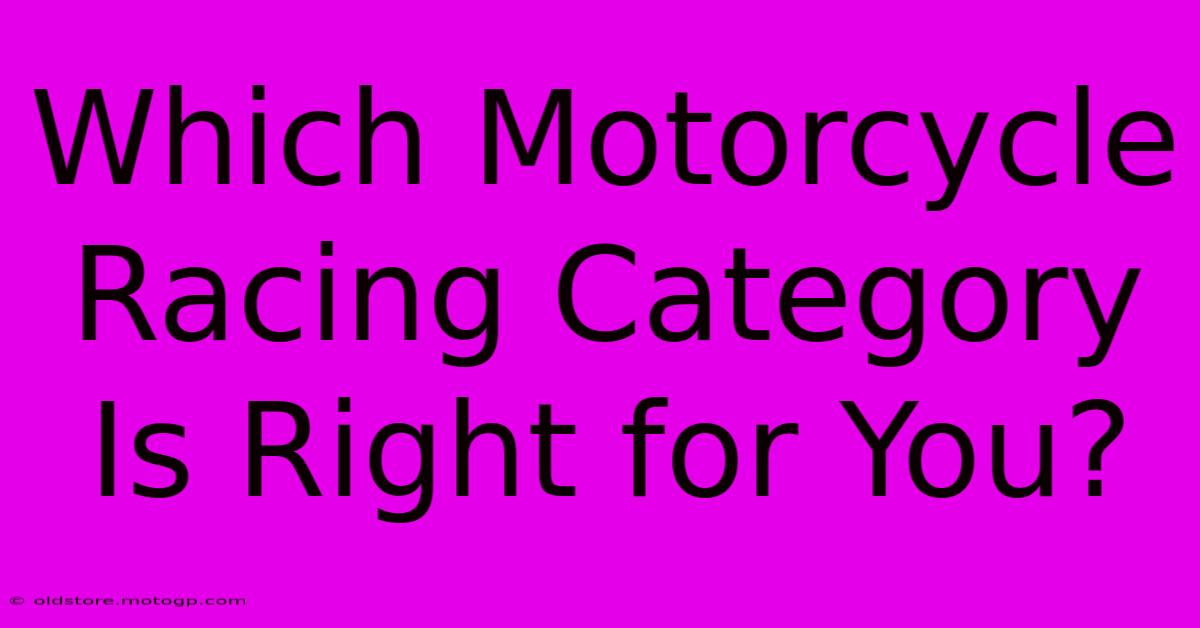 Which Motorcycle Racing Category Is Right For You?